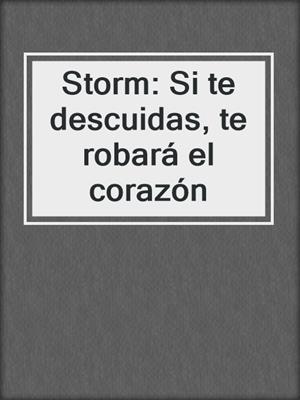 Storm: Si te descuidas, te robará el corazón