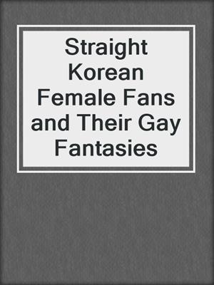 cover image of Straight Korean Female Fans and Their Gay Fantasies