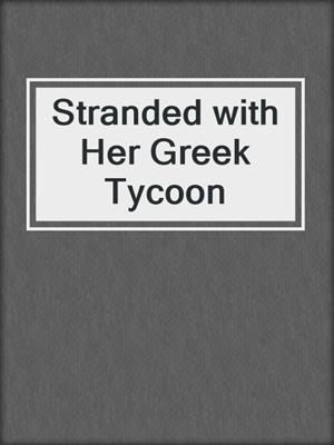 cover image of Stranded with Her Greek Tycoon