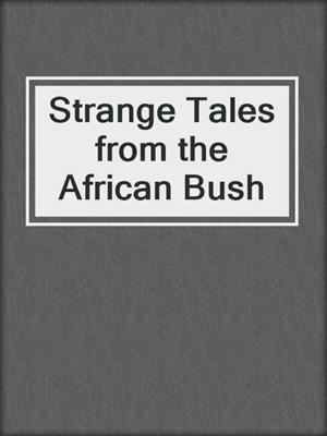 Strange Tales from the African Bush