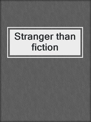 Stranger than fiction