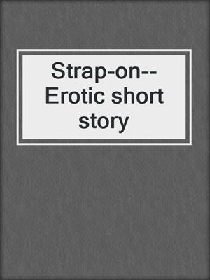 cover image of Strap-on--Erotic short story