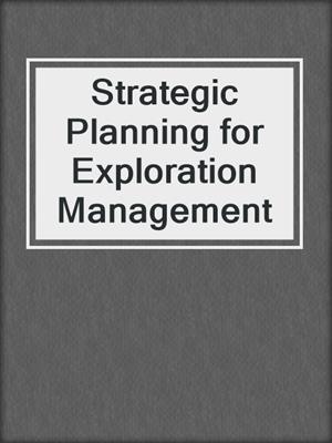 Strategic Planning for Exploration Management