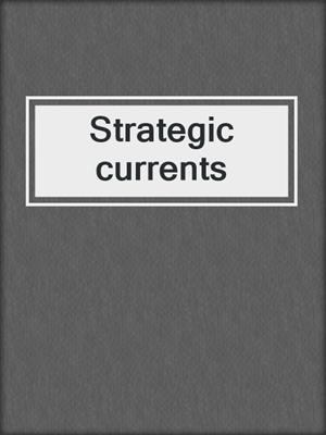 Strategic currents