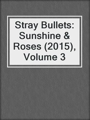 cover image of Stray Bullets: Sunshine & Roses (2015), Volume 3