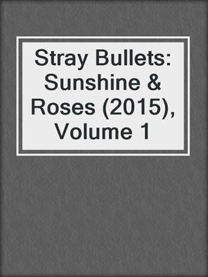 cover image of Stray Bullets: Sunshine & Roses (2015), Volume 1