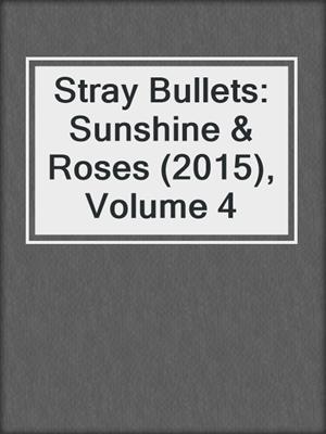 cover image of Stray Bullets: Sunshine & Roses (2015), Volume 4