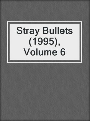 cover image of Stray Bullets (1995), Volume 6