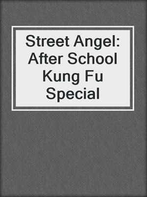 cover image of Street Angel: After School Kung Fu Special