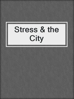 cover image of Stress & the City