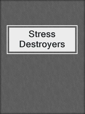 Stress Destroyers
