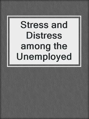 Stress and Distress among the Unemployed