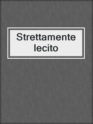 cover image of Strettamente lecito