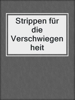 cover image of Strippen für die Verschwiegenheit