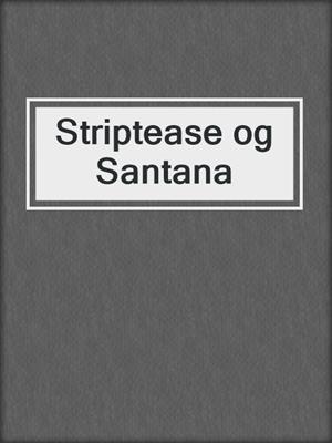 cover image of Striptease og Santana