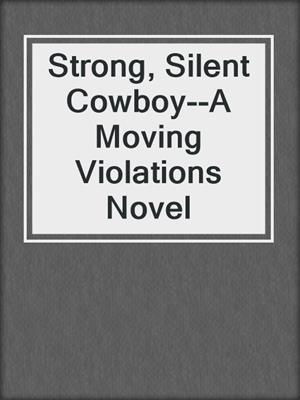 cover image of Strong, Silent Cowboy--A Moving Violations Novel