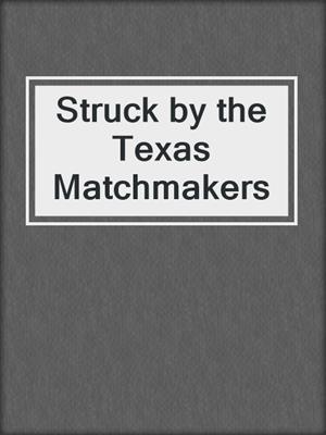 cover image of Struck by the Texas Matchmakers