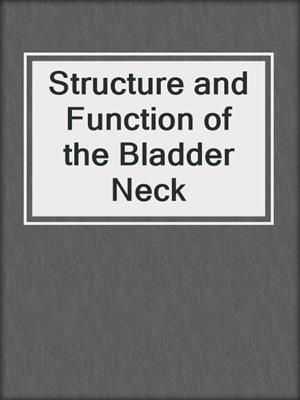 Structure and Function of the Bladder Neck