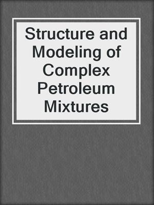 Structure and Modeling of Complex Petroleum Mixtures