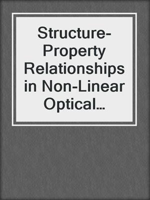 Structure-Property Relationships in Non-Linear Optical Crystals I