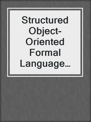 Structured Object-Oriented Formal Language and Method
