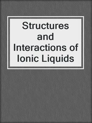 Structures and Interactions of Ionic Liquids