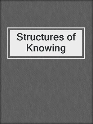 Structures of Knowing