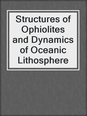 Structures of Ophiolites and Dynamics of Oceanic Lithosphere