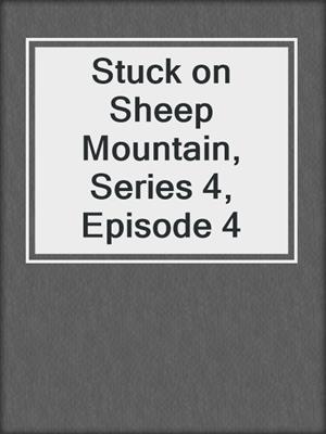 Stuck On Sheep Mountain Series 4 Episode 3 By Annie Backhouse Overdrive Ebooks Audiobooks And Videos For Libraries And Schools