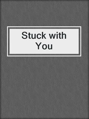cover image of Stuck with You
