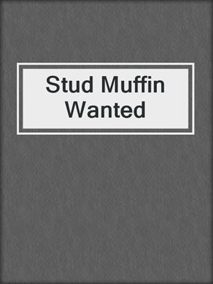 cover image of Stud Muffin Wanted