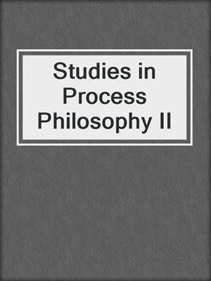 Studies in Process Philosophy II