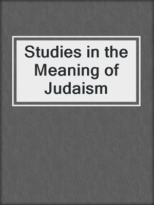 Studies in the Meaning of Judaism