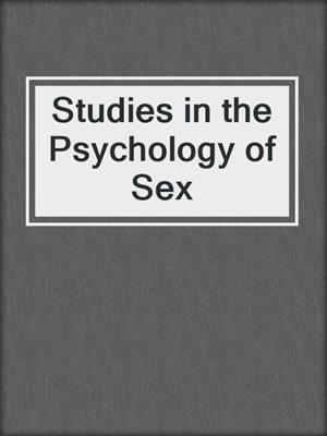 Studies in the Psychology of Sex