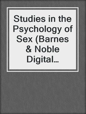 cover image of Studies in the Psychology of Sex (Barnes & Noble Digital Library)