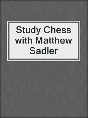Study Chess with Matthew Sadler