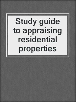 Study guide to appraising residential properties