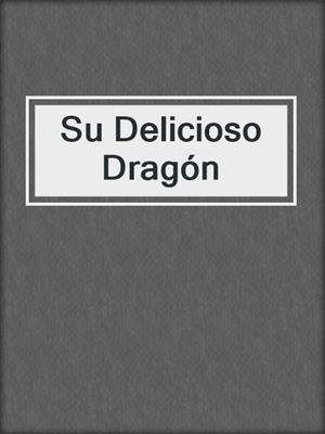 cover image of Su Delicioso Dragón