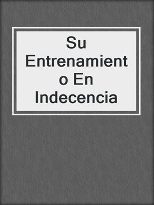 cover image of Su Entrenamiento En Indecencia