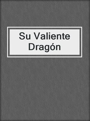 cover image of Su Valiente Dragón