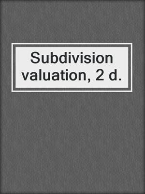 Subdivision valuation, 2 d.