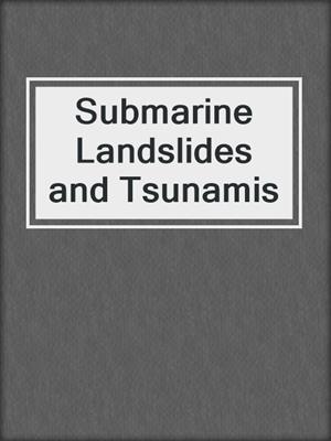 Submarine Landslides and Tsunamis