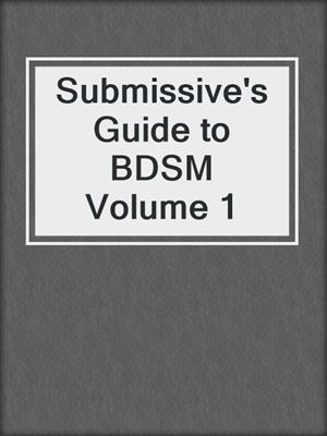 cover image of Submissive's Guide to BDSM Volume 1