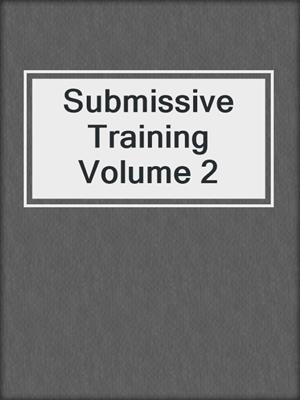 cover image of Submissive Training Volume 2