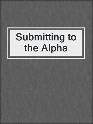 cover image of Submitting to the Alpha