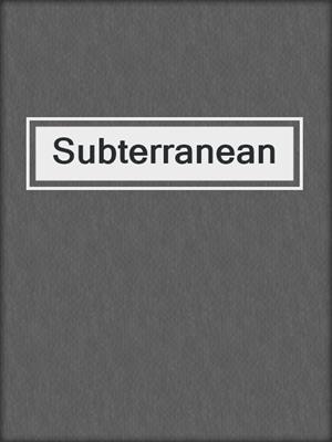 cover image of Subterranean