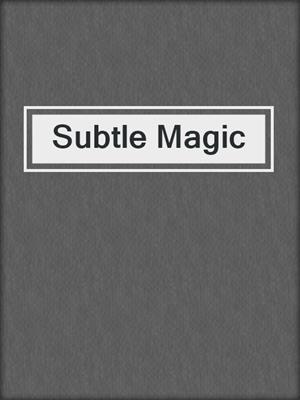 cover image of Subtle Magic