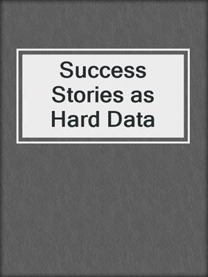 Success Stories as Hard Data
