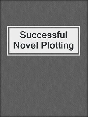 cover image of Successful Novel Plotting