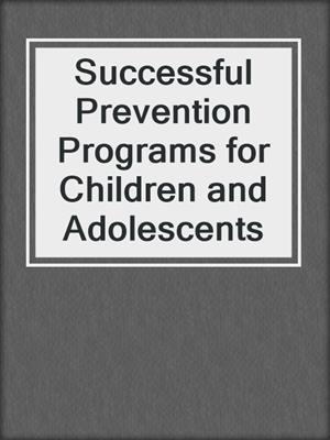 Successful Prevention Programs for Children and Adolescents